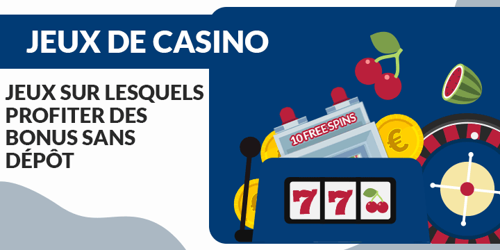 sur quels jeux de casino profiter des bonus sans dépôt