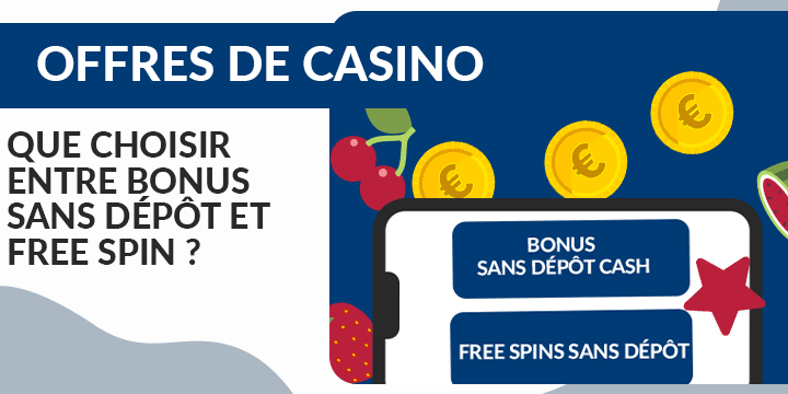 choisir un bonus sans dépôt en cash ou des free spin sans dépôt en 2023 ?